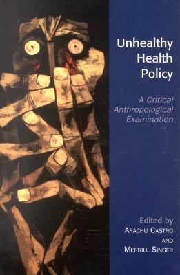 Unhealthy Health Policy: A Critical Anthropological Examination - cover