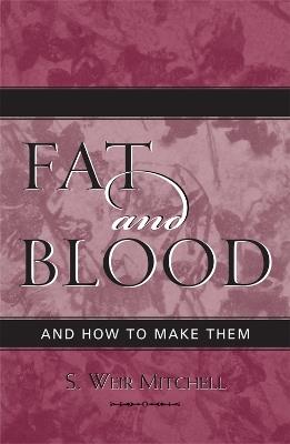 Fat and Blood: and How to Make Them - Weir S. Mitchell - cover