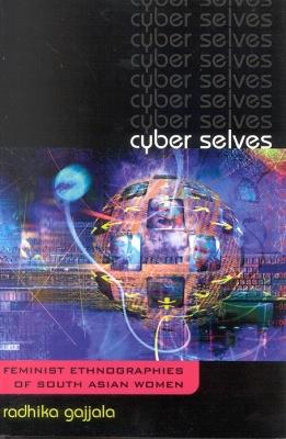 Cyber Selves: Feminist Ethnographies of South Asian Women - Radhika Gajjala - cover