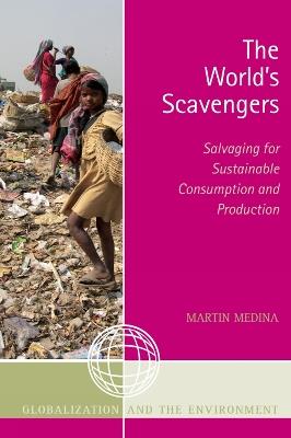 The World's Scavengers: Salvaging for Sustainable Consumption and Production - Martin Medina - cover
