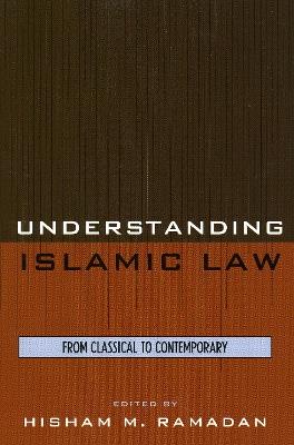 Understanding Islamic Law: From Classical to Contemporary - Hisham M. Ramadan - cover
