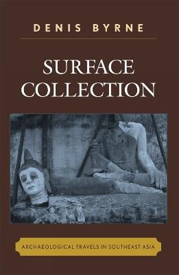 Surface Collection: Archaeological Travels in Southeast Asia - Denis Byrne - cover