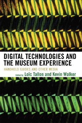 Digital Technologies and the Museum Experience: Handheld Guides and Other Media - cover