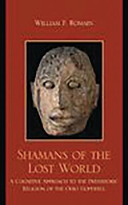 Shamans of the Lost World: A Cognitive Approach to the Prehistoric Religion of the Ohio Hopewell - William F. Romain - cover