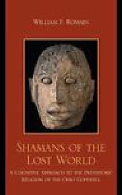 Shamans of the Lost World: A Cognitive Approach to the Prehistoric Religion of the Ohio Hopewell - William F. Romain - cover