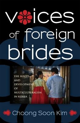 Voices of Foreign Brides: The Roots and Development of Multiculturalism in Korea - Choong Soon Kim - cover