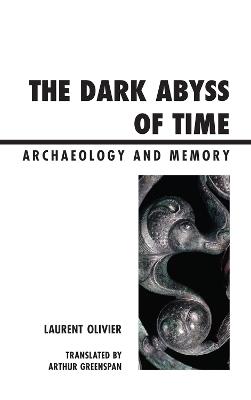 The Dark Abyss of Time: Archaeology and Memory - Laurent Olivier - cover