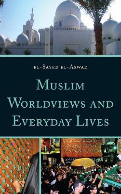 Muslim Worldviews and Everyday Lives - El-Sayed el-Aswad - cover