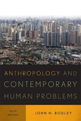 Anthropology and Contemporary Human Problems - John H. Bodley - cover
