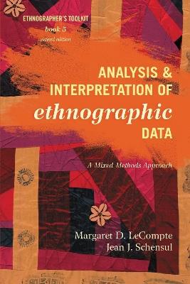 Analysis and Interpretation of Ethnographic Data: A Mixed Methods Approach - Margaret D. LeCompte,Jean J. Schensul - cover