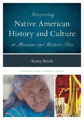 Interpreting Native American History and Culture at Museums and Historic Sites - Raney Bench - cover