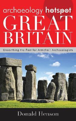 Archaeology Hotspot Great Britain: Unearthing the Past for Armchair Archaeologists - Donald Henson - cover