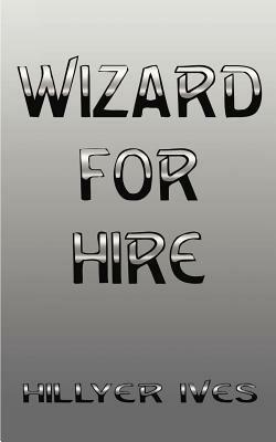 Wizard for Hire - Hillyer Ives - cover
