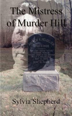 The Mistress of Murder Hill: The Serial Killings of Belle Gunness - Sylvia Elizabeth Shepherd - cover