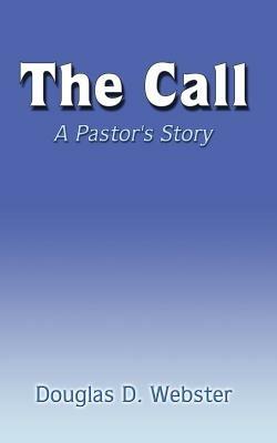 The Call: A Pastor's Story - Douglas D. Webster - cover