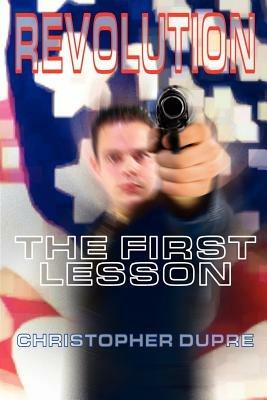 Revolution: The First Lesson - Christopher Dupre - cover