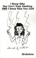 I Know Why You Can't Stop Smoking and I Know How You Can! - Nicholina - cover