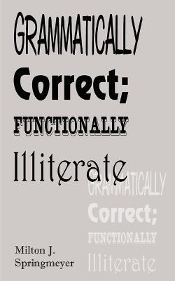 Grammatically Correct; Functionally Illiterate - Milton J. Stringmeyer - cover