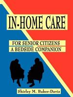 In-home Care for Senior Citizens: A Bedside Companion