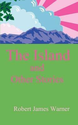 The Island and Other Stories - Robert James Warner - cover