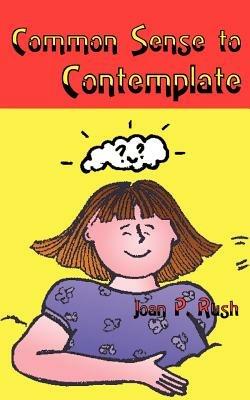 Common Sense to Contemplate - Joan Rush - cover