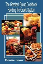 The Greatest Group Cook Book Feeding the Greek System: Healthy Recipes for Sorority and Fraternity Meals All Recipes Serve 50