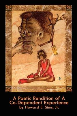 A Poetic Rendition of a Codependent Experience - Howard E. Sims - cover