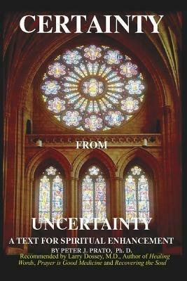 Certainty from Uncertainty: A Text for Spiritual Enhancement - Ph.D. Prato - cover