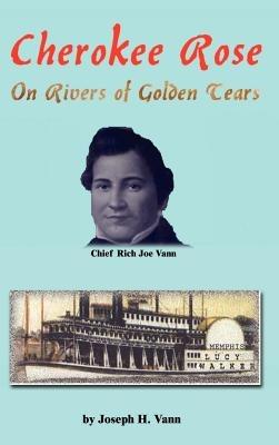 Cherokee Rose: On Rivers of Golden Tears - Joseph H. Vann - cover