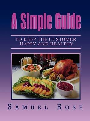 A Simple Guide to Keep the Customer Happy and Healthy - Samuel Rose - cover