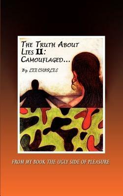 The Truth About Lies II: Camouflaged: From My Book the Ugly Side of Pleasure - Lee Charles - cover