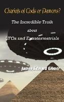 Chariots of Gods or Demons?: The Incredible Truth About UFOs and Extraterrestrials - James Edward Gilmer - cover