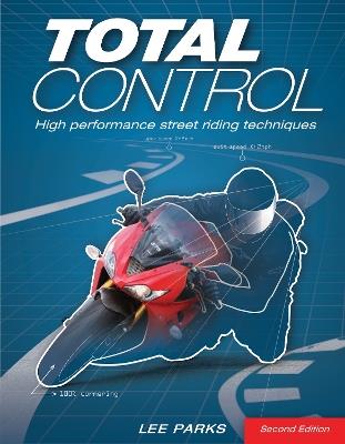 Total Control: High Performance Street Riding Techniques, 2nd Edition - Lee Parks - cover
