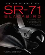 The Complete Book of the SR-71: Every Aircraft, Pilot, and Story from 1963