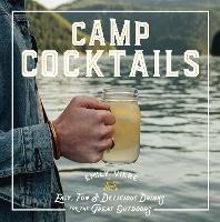 Camp Cocktails: Easy, Fun, and Delicious Drinks for the Great Outdoors - Emily Vikre - cover
