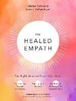 The Healed Empath: The Highly Sensitive Person's Guide to Transforming Trauma and Anxiety, Trusting Your Intuition, and Moving from Overwhelm to Empowerment
