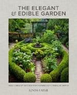 The Elegant and Edible Garden: Design a Dream Kitchen Garden to Fit Your Personality, Desires, and Lifestyle