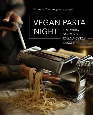 Vegan Pasta Night: A Modern Guide to Italian-Style Cooking - Brianna Claxton - cover