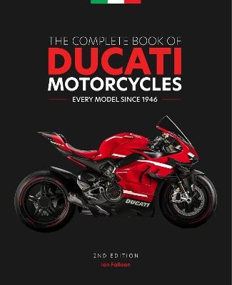 The Complete Book of Ducati Motorcycles, 2nd Edition: Every Model Since 1946 - Ian Falloon - cover