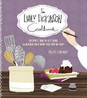 The Emily Dickinson Cookbook: Recipes from Emily's Table Alongside the Poems That Inspire Them - Arlyn Osborne - cover