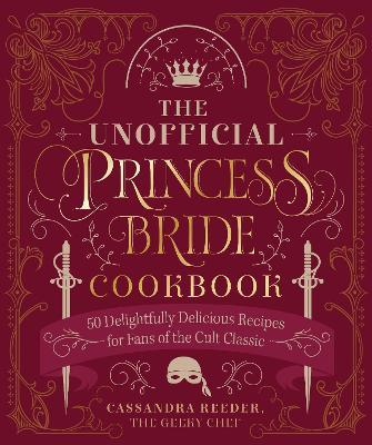 The Unofficial Princess Bride Cookbook: 50 Delightfully Delicious Recipes for Fans of the Cult Classic - Cassandra Reeder - cover