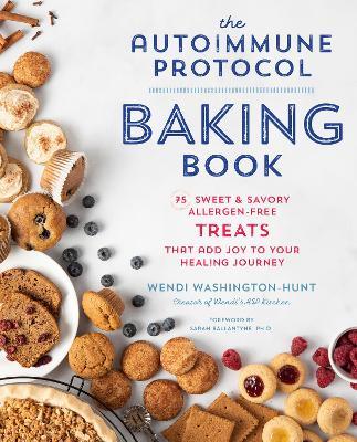 Autoimmune Protocol Baking Book: 75 Sweet & Savory, Allergen-Free Treats That Add Joy to Your Healing Journey - Wendi Washington-Hunt - cover