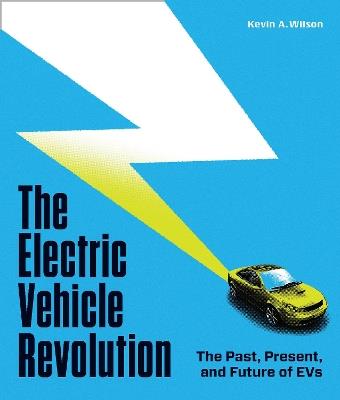 The Electric Vehicle Revolution: The Past, Present, and Future of EVs - Kevin A. Wilson - cover
