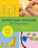 Super Easy Origami for Beginners: Learn to Fold Origami with Easy Illustrated Instuctions and Fun Projects