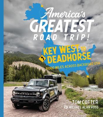 America's Greatest Road Trip!: Key West to Deadhorse: 9000 Miles Across Backroad USA - Tom Cotter - cover