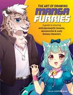The Art of Drawing Manga Furries: A guide to drawing anthropomorphic kemono, kemonomimi & scaly fantasy characters
