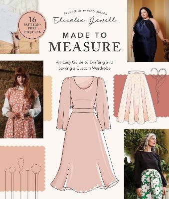 Made to Measure: An Easy Guide to Drafting and Sewing a Custom Wardrobe - 16 Pattern-Free Projects - Elisalex Jewell - cover