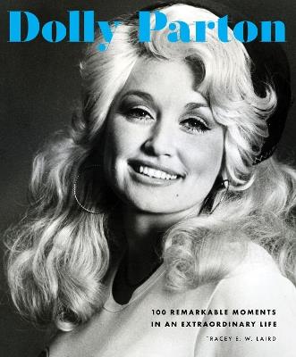 Dolly Parton: 100 Remarkable Moments in an Extraordinary Life - Tracey E. W. Laird - cover