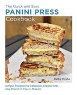 Quick and Easy Panini Press Cookbook: Simple Recipes for Delicious Results with any Brand of Panini Makers