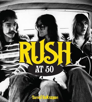 Rush at 50 - Daniel Bukszpan - cover